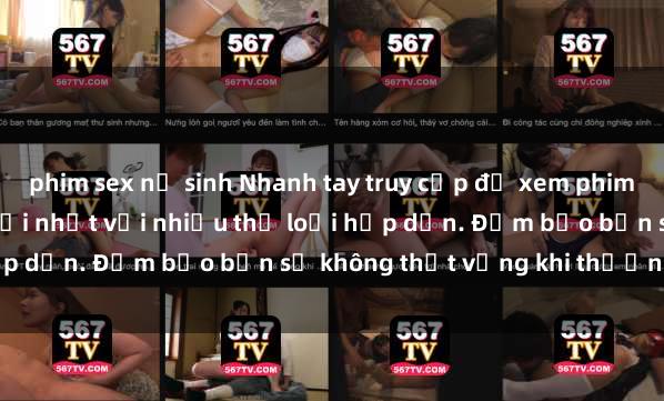 phim sex nữ sinh Nhanh tay truy cập để xem phim sex đầy kích thích và mới nhất với nhiều thể loại hấp dẫn. Đảm bảo bạn sẽ không thất vọng khi thưởng thức.