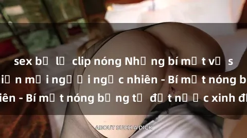 sex bị lộ clip nóng Những bí mật về sex gái Hàn Quốc khiến mọi người ngạc nhiên - Bí mật nóng bỏng từ đất nước xinh đẹp