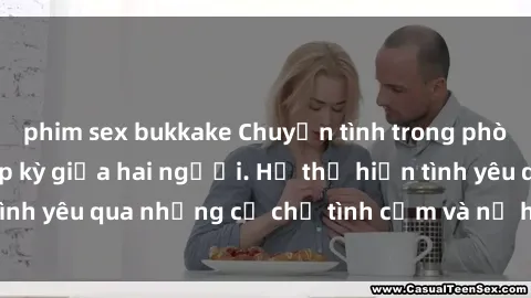 phim sex bukkake Chuyện tình trong phòng thay đồ: Sự cấp kỳ giữa hai người. Họ thể hiện tình yêu qua những cử chỉ tình cảm và nụ hôn nồng cháy.