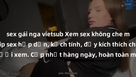 sex gái nga vietsub Xem sex không che miễn phí - Những clip sex hấp dẫn, kịch tính, đầy kích thích cho người xem. Cập nhật hàng ngày, hoàn toàn miễn phí, độ phân giải cao.