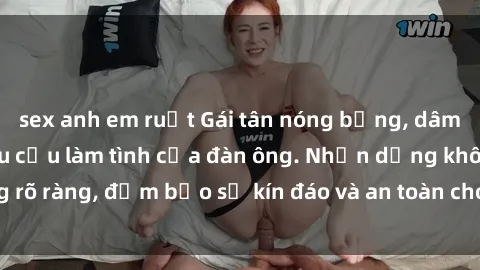 sex anh em ruột Gái tân nóng bỏng, dâm đãng thỏa mãn nhu cầu làm tình của đàn ông. Nhận dạng không rõ ràng, đảm bảo sự kín đáo và an toàn cho trải nghiệm tuyệt vời.