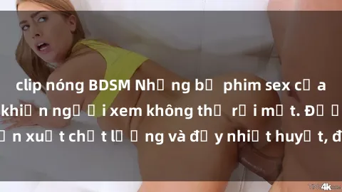 clip nóng BDSM Những bộ phim sex của phụ nữ lớn tuổi khiến người xem không thể rời mắt. Được sản xuất chất lượng và đầy nhiệt huyết, đáng xem và trải nghiệm.