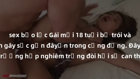 sex bạo lực Gái mới 18 tuổi bị trói và bị hiếp dâm: Vụ án gây sốc gần đâyến trong cộng đồng. Đây là một trường hợp nghiêm trọng đòi hỏi sự can thiệp mạnh mẽ từ phía công lý.