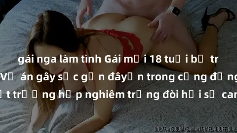 gái nga làm tình Gái mới 18 tuổi bị trói và bị hiếp dâm: Vụ án gây sốc gần đâyến trong cộng đồng. Đây là một trường hợp nghiêm trọng đòi hỏi sự can thiệp mạnh mẽ từ phía công lý.