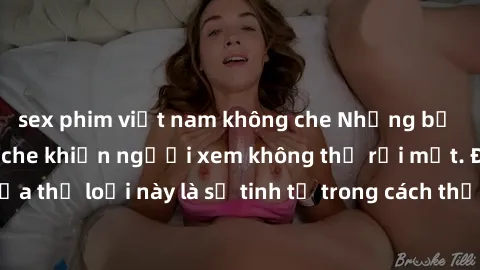 sex phim việt nam không che Những bộ phim jav SM không che khiến người xem không thể rời mắt. Điểm nổi bật của thể loại này là sự tinh tế trong cách thể hiện cảm xúc và sự hấp dẫn của những cảnh quay.