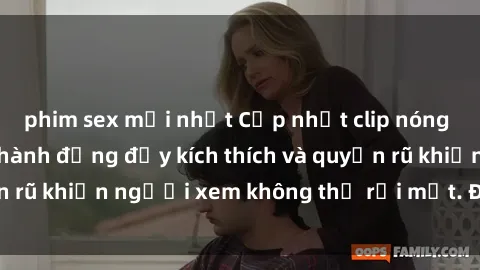 phim sex mới nhất Cập nhật clip nóng BDSM: Những pha hành động đầy kích thích và quyến rũ khiến người xem không thể rời mắt. Đừng bỏ lỡ!
