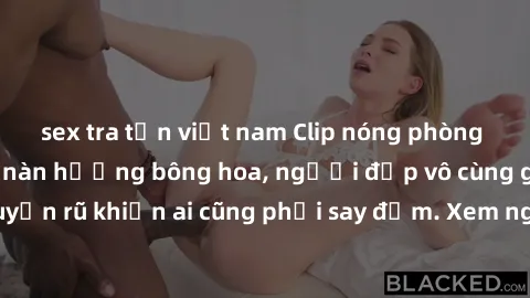 sex tra tấn việt nam Clip nóng phòng tắm: Hít thở nồng nàn hương bông hoa, người đẹp vô cùng gợi cảm và quyến rũ khiến ai cũng phải say đắm. Xem ngay để trải nghiệm điều đặc biệt!