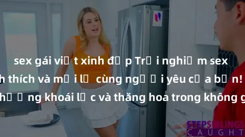 sex gái việt xinh đẹp Trải nghiệm sex phòng tắm đầy kích thích và mới lạ cùng người yêu của bạn! Tận hưởng khoái lạc và thăng hoa trong không gian tắm ấm áp và gợi cảm.