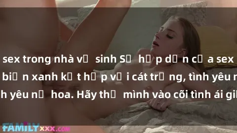sex trong nhà vệ sinh Sự hấp dẫn của sex bãi biển: Khi sóng biển xanh kết hợp với cát trắng, tình yêu nở hoa. Hãy thả mình vào cõi tình ái giữa sóng biển!