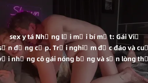 sex y tá Những lời mời bí mật: Gái Việt làm tình ở khách sạn đẳng cấp. Trải nghiệm độc đáo và cuốn hút với những cô gái nóng bỏng và sẵn lòng thỏa mãn mọi nhu cầu của bạn.
