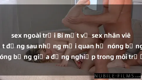 sex ngoài trời Bí mật về sex nhân viên văn phòng: Sự thật đằng sau những mối quan hệ nóng bỏng giữa đồng nghiệp trong môi trường làm việc.