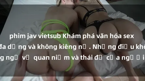 phim jav vietsub Khám phá văn hóa sex Bắc Âu: Sự tự do, đa dạng và không kiêng nể. Những điều không ngờ về quan niệm và thái độ của người Bắc Âu đối với tình dục.