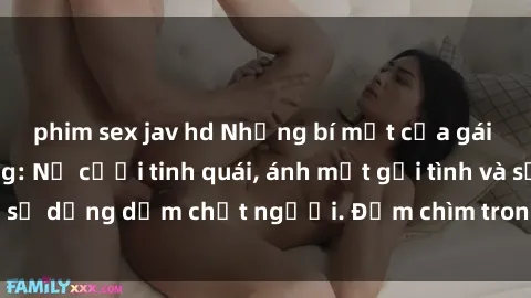 phim sex jav hd Những bí mật của gái Việt Nam dâm đãng: Nụ cười tinh quái, ánh mắt gợi tình và sự dụng dẫm chết người. Đắm chìm trong vòng xoay đam mê!