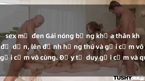 sex mỹ đen Gái nóng bỏng khỏa thân khiến mọi ánh nhìn đổ dồn, lên đỉnh hứng thú và gợi cảm vô cùng. Đầy tư duy gợi cảm và quyến rũ.