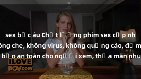 sex bắc âu Chất lượng phim sex cập nhật mới nhất, không che, không virus, không quảng cáo, đảm bảo an toàn cho người xem, thỏa mãn nhu cầu tình dục của bạn.