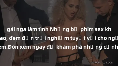 gái nga làm tình Những bộ phim sex không che HD đỉnh cao, đem đến trải nghiệm tuyệt vời cho người xem.Đón xem ngay để khám phá những cảnh quay đẹp mắt và kích thích.