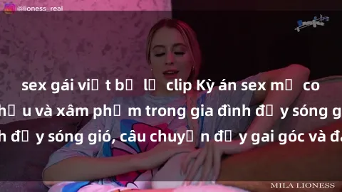 sex gái việt bị lộ clip Kỳ án sex mẹ con Việt Nam: Sự sở hữu và xâm phạm trong gia đình đầy sóng gió, câu chuyện đầy gai góc và đau lòng.