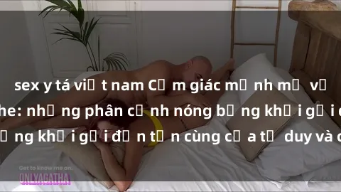sex y tá việt nam Cảm giác mạnh mẽ với sex BDSM không che: những phân cảnh nóng bỏng khơi gợi đến tận cùng của tư duy và cơ thể.