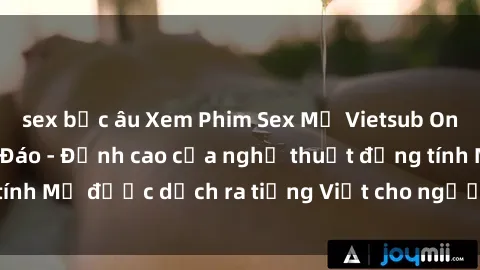 sex bắc âu Xem Phim Sex Mỹ Vietsub Online Miễn Phí Độc Đáo - Đỉnh cao của nghệ thuật đồng tính Mỹ được dịch ra tiếng Việt cho người xem hiểu rõ hơn.