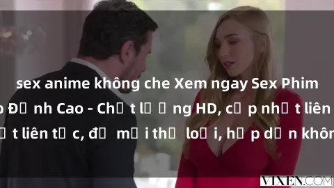 sex anime không che Xem ngay Sex Phim Hàn Quốc Vietsub Đỉnh Cao - Chất lượng HD, cập nhật liên tục, đủ mọi thể loại, hấp dẫn không thể bỏ qua!