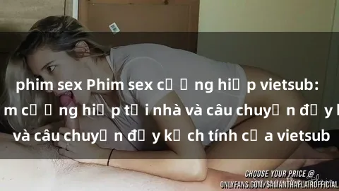 phim sex Phim sex cưỡng hiếp vietsub: Nữ sinh bị tên trộm cưỡng hiếp tại nhà và câu chuyện đầy kịch tính của vietsub
