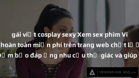gái việt cosplay sexy Xem sex phim Việt Nam không che hoàn toàn miễn phí trên trang web chất lượng cao. Đảm bảo đáp ứng nhu cầu thị giác và giúp thỏa mãn mong muốn của bạn.
