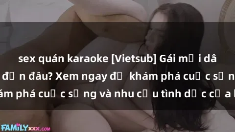 sex quán karaoke [Vietsub] Gái mại dâm châu Á hấp dẫn đến đâu? Xem ngay để khám phá cuộc sống và nhu cầu tình dục của họ!