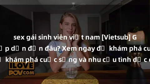 sex gái sinh viên việt nam [Vietsub] Gái mại dâm châu Á hấp dẫn đến đâu? Xem ngay để khám phá cuộc sống và nhu cầu tình dục của họ!