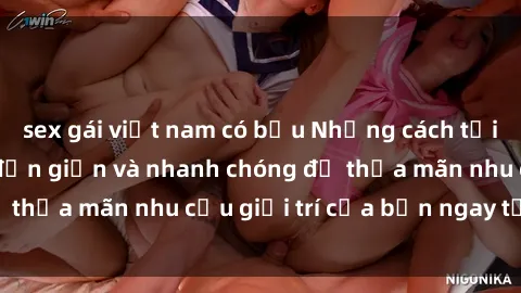sex gái việt nam có bầu Những cách tải phim sex về máy đơn giản và nhanh chóng để thỏa mãn nhu cầu giải trí của bạn ngay tại nhà