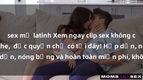 sex mỹ latinh Xem ngay clip sex không che cực hot, không che,  độc quyền chỉ có tại đây! Hấp dẫn, nóng bỏng và hoàn toàn miễn phí, không thể bỏ qua!