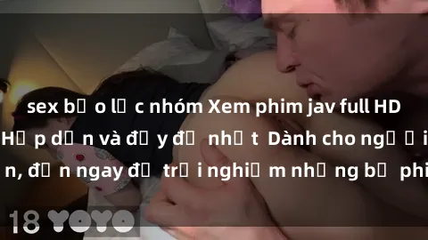 sex bạo lực nhóm Xem phim jav full HD online miễn phí - Hấp dẫn và đầy đủ nhất  Dành cho người lớn, đến ngay để trải nghiệm những bộ phim hấp dẫn và hấp dẫn.