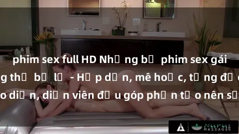 phim sex full HD Những bộ phim sex gái già đỉnh cao không thể bỏ lỡ - Hấp dẫn, mê hoặc, từng đạo diễn, diễn viên đều góp phần tạo nên sự hấp dẫn, kích thích.