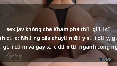 sex jav không che Khám phá thế giới của phim sex nô lệ tình dục: Những câu chuyện đầy nổi dậy, gợi cảm và gây sốc đến từ ngành công nghiệp giải trí đen tối